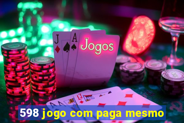 598 jogo com paga mesmo