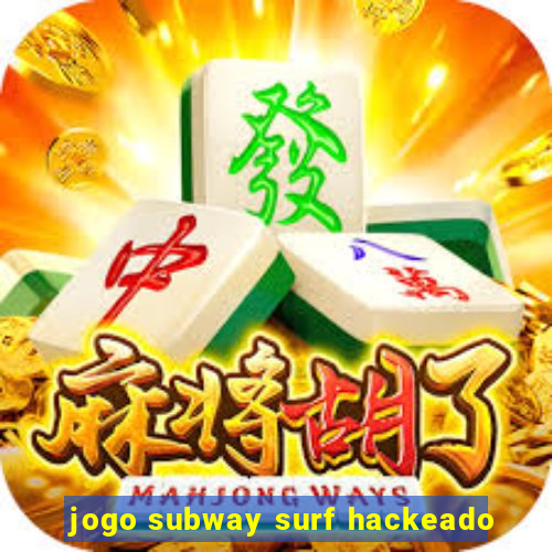 jogo subway surf hackeado