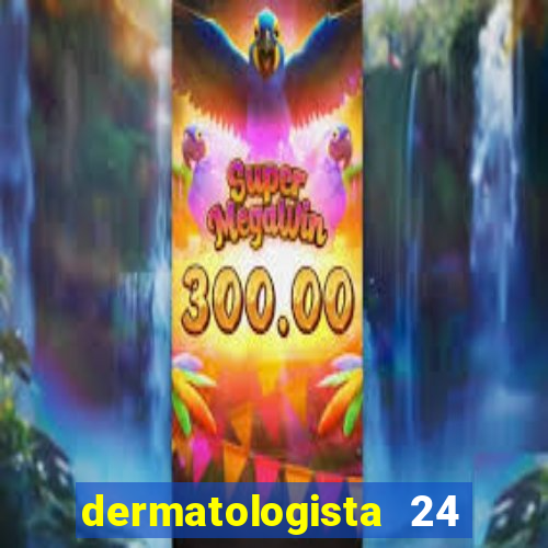 dermatologista 24 horas sp