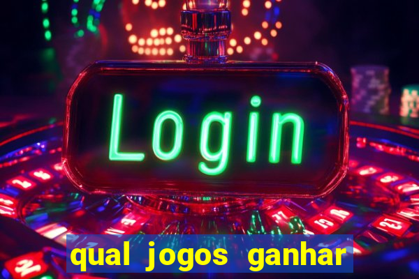 qual jogos ganhar dinheiro de verdade