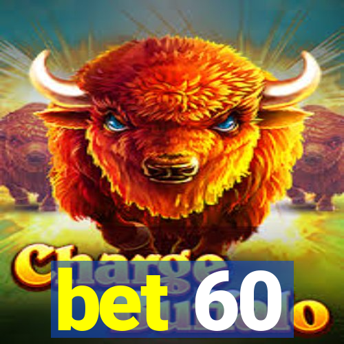 bet 60