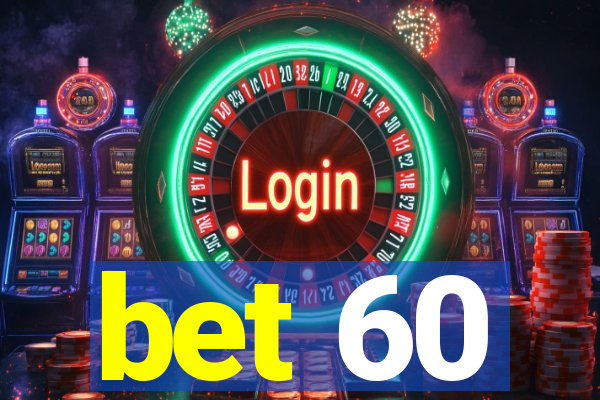 bet 60