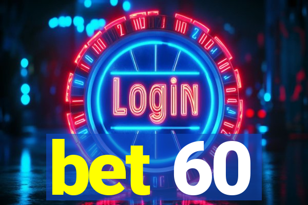 bet 60