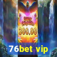 76bet vip