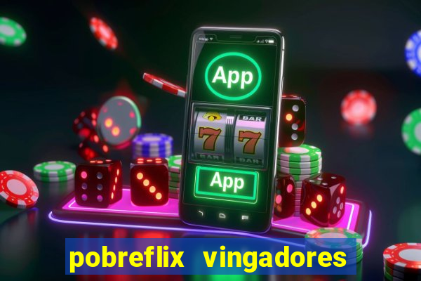 pobreflix vingadores guerra infinita