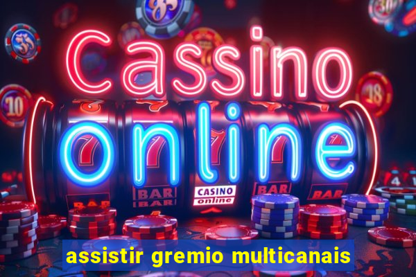 assistir gremio multicanais