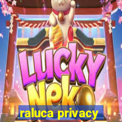 raluca privacy