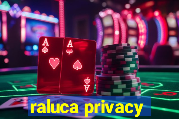 raluca privacy