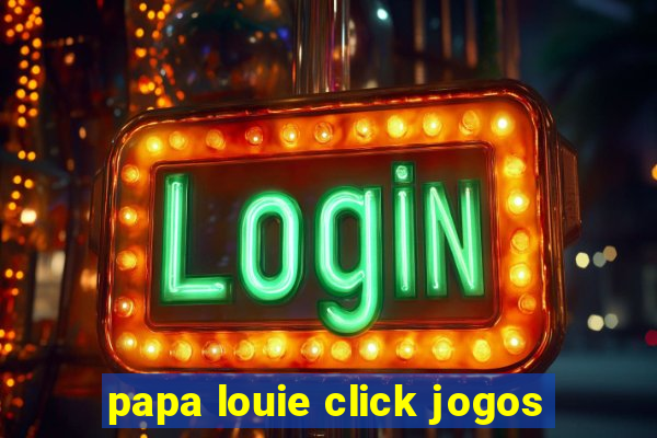 papa louie click jogos