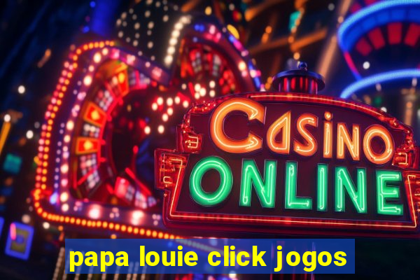 papa louie click jogos