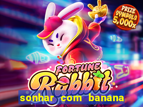 sonhar com banana no jogo do bicho