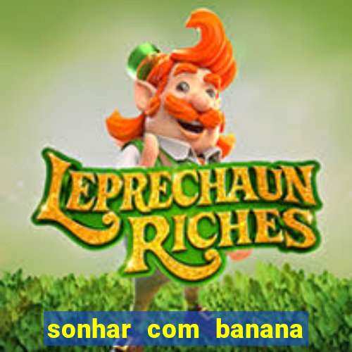 sonhar com banana no jogo do bicho