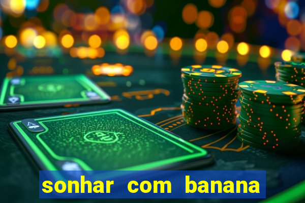 sonhar com banana no jogo do bicho