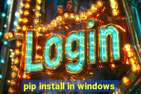 pip install in windows