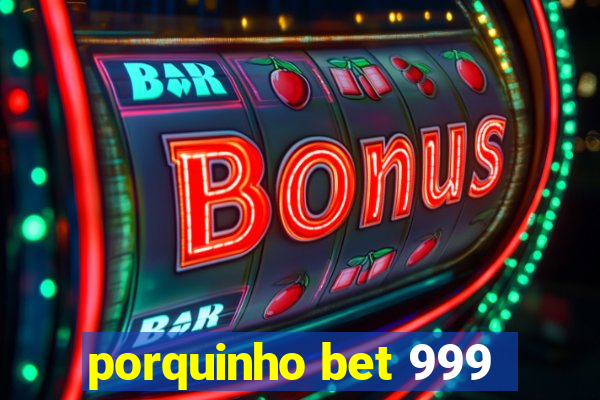 porquinho bet 999