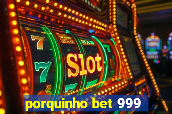 porquinho bet 999