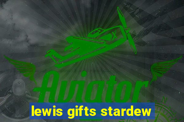 lewis gifts stardew