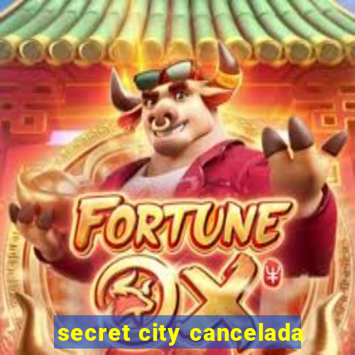 secret city cancelada