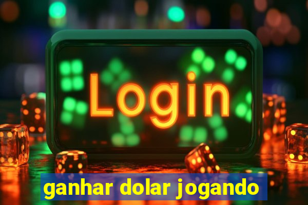 ganhar dolar jogando