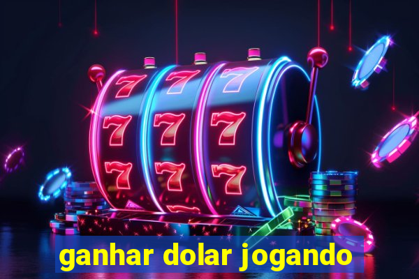 ganhar dolar jogando