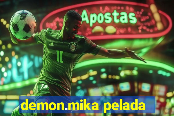 demon.mika pelada