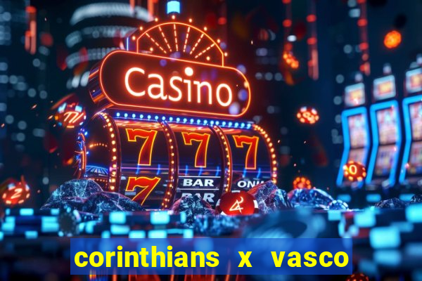 corinthians x vasco da gama ao vivo futemax