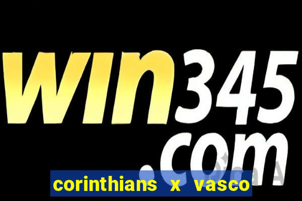 corinthians x vasco da gama ao vivo futemax