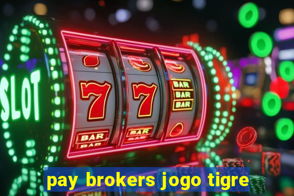 pay brokers jogo tigre