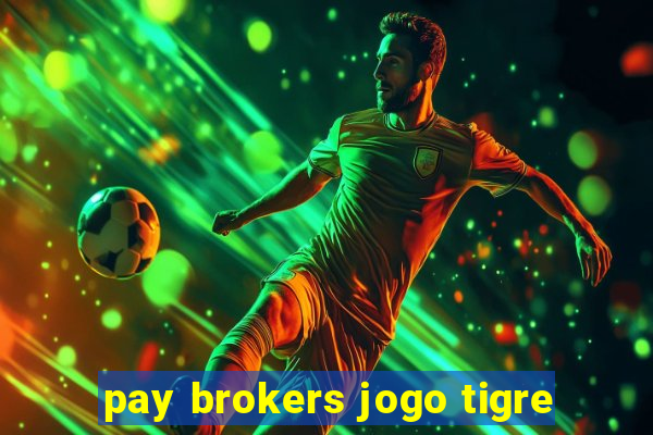 pay brokers jogo tigre