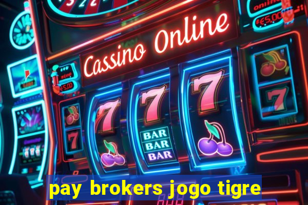 pay brokers jogo tigre