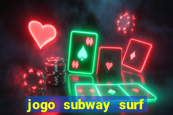 jogo subway surf ganhar dinheiro de verdade