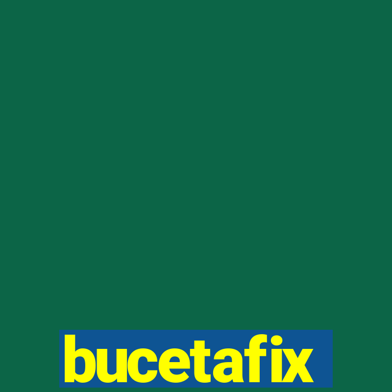 bucetafix