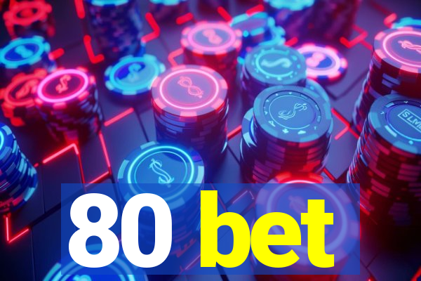 80 bet