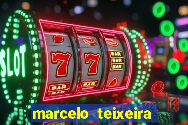 marcelo teixeira fortuna atual