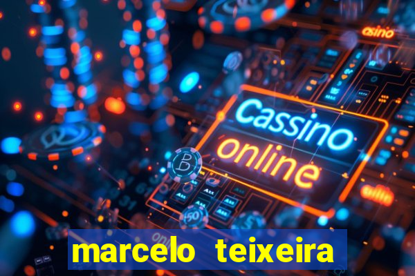 marcelo teixeira fortuna atual