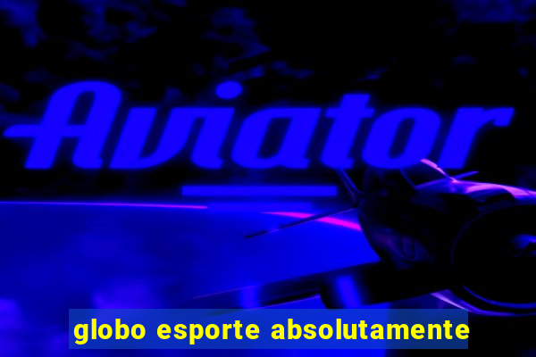 globo esporte absolutamente