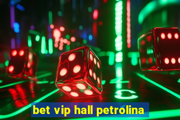 bet vip hall petrolina