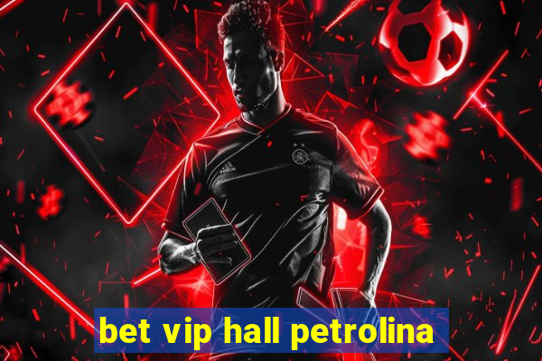 bet vip hall petrolina