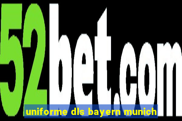 uniforme dls bayern munich