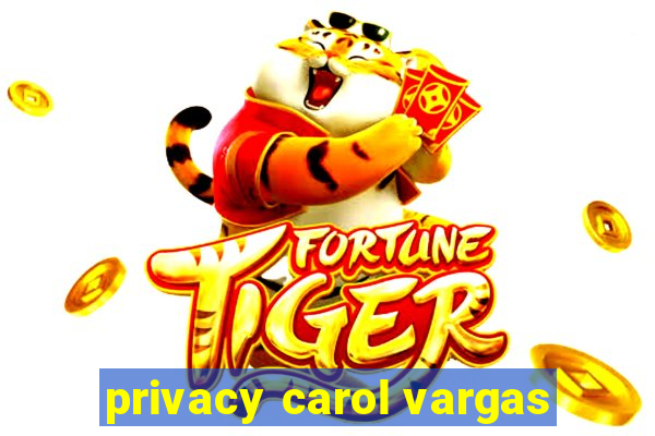 privacy carol vargas