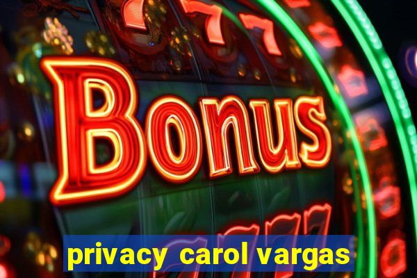 privacy carol vargas