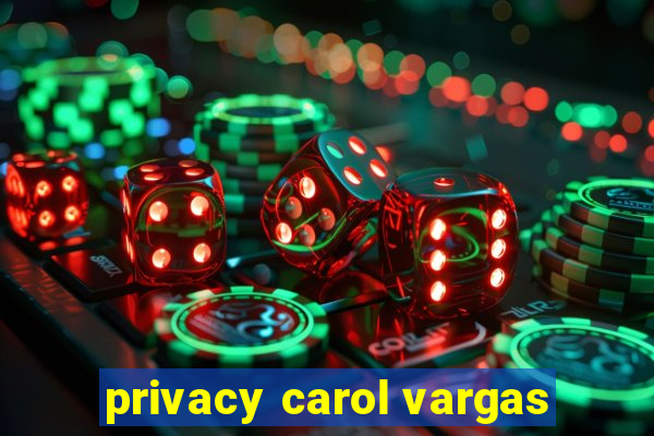 privacy carol vargas