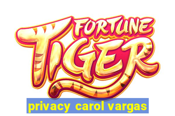 privacy carol vargas