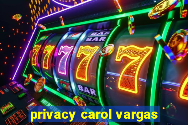 privacy carol vargas