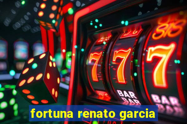 fortuna renato garcia