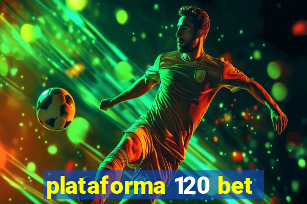 plataforma 120 bet