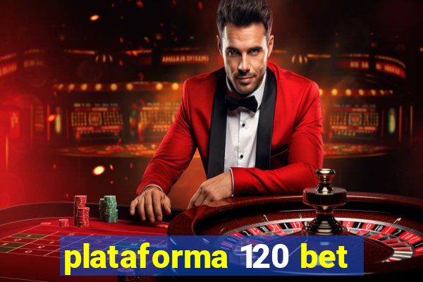 plataforma 120 bet