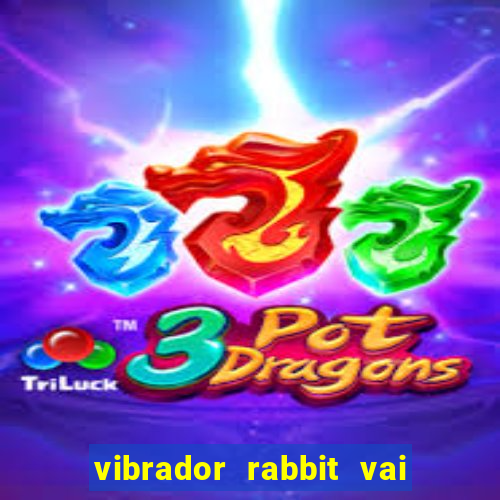 vibrador rabbit vai e vem