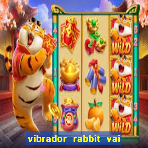 vibrador rabbit vai e vem