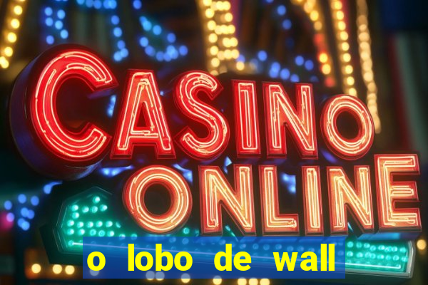 o lobo de wall street online